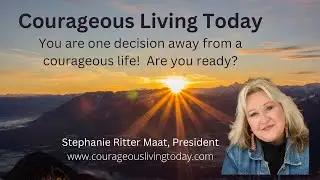 Courageous Living Today with Stephanie Ritter Maat