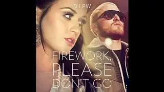 DJ PJW - Firework, Please Don't Go (Official Katy Perry & Mike Posner Mashup)
