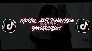 DJ Viral 🎶 Mortal - Axel Johansson  (BangersSlow) Full Bass Aryanto Yabu Rimex 2022