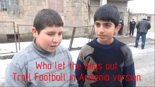 Who let the dogs out // Troll Football in Armenia version (HD)