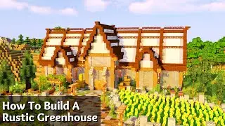 Minecraft: How To Build A Large Rustic Greenhouse