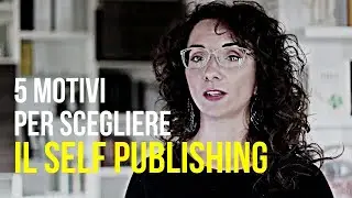 5 motivi per scegliere il Self Publishing