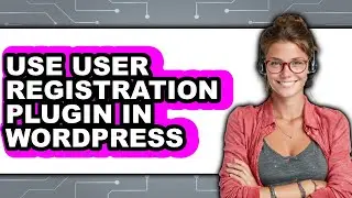 How to Use User Registration Plugin in WordPress 2025 - Easy Guide