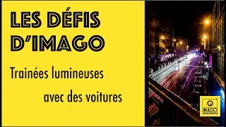 LES DÉFIS D'IMAGO : Trainées lumineuses avec des voitures