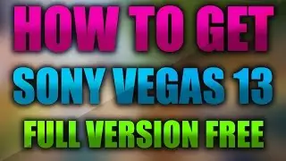 How To Get Sony Vegas Pro 13 | FULL VERSION FREE | 28/05/2016