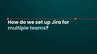 TLDW: How to set up Jira for multiple teams