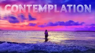 CONTEMPLATION | Ambient Music | Soundscapes | Drone