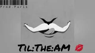 Til the AM (prod. Purls)