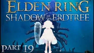 This is far too many fingers! Shadow of the Erdtree part 19