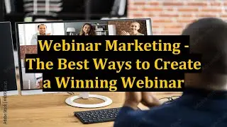 Webinar Marketing - The Best Ways to Create a Winning Webinar
