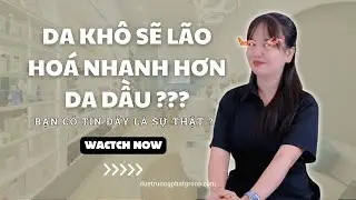 Có Một Điều Bạn Chưa Biết Đó Là Làn Da Khô Mau Lão Hoá Hơn Da Dầu [ DTP update 2024 ]