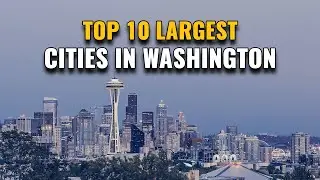 Top 10 Largest Cities in Washington State 2023