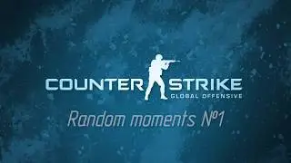 Counter-Strike: Global Offensive. Random moments №1