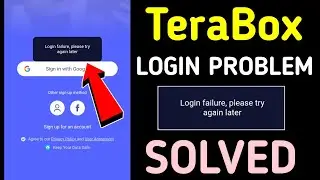 TeraBox Login Problem Solve || Fix Login Failure Please Try Again Later TeraBox Problem