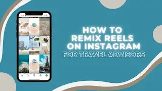 How To Remix Reels on Instagram (Basic Tutorial for Travel Advisors)