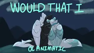 Would That I || OC Animatic