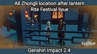 All Zhongli location after lantern Rite Festival liyue (From Day 1 to day 7) | Genshin Impact 2.4