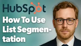 How To Use Hubspot List Segmentation, A Step-By-Step [2025 Guide]
