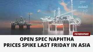 Open Spec Naphtha Prices Spike Last Friday In Asia