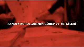 SANDIK KURULLARININ GÖREV VE YETKİLERİ