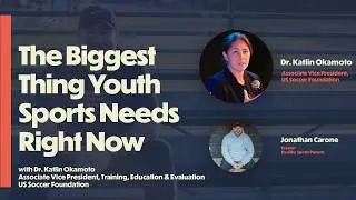 The Biggest Thing Youth Sports Needs Right Now (with Dr. Katlin Okamoto, US Soccer Foundation)
