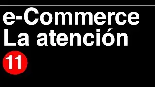 Introducción al comercio electrónico XI - Economía de la atención