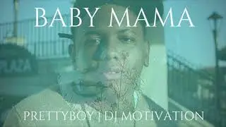 Baby Mama - PrettyBoy ft. DJ Motivation (Prod. SteveRawd x J Stixx)