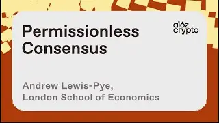 Permissionless Consensus with Andrew Lewis-Pye | a16z crypto research talks