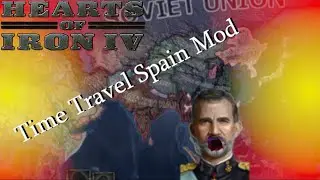 HOI4 Time Travel Spain Mod is kinda weird