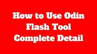 How to Use Odin Flash Tool Complete Detail