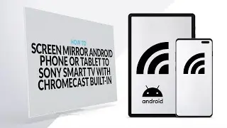 Screen Mirror Android phone or tablet to Sony Smart TV with Chromecast built-in