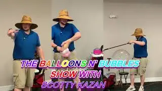 The Balloons N' Bubbles Show With Scotty Kazan!