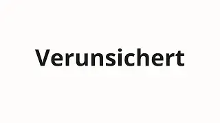 How to pronounce Verunsichert