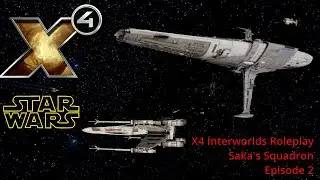 X4: Star Wars Interworlds Roleplay - Saka's Squadron - Episode 2