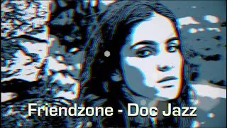 Friendzone - Doc Jazz