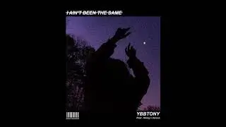 @ybbtony - I Ain’t Been The Same (feat. Luke FLave)