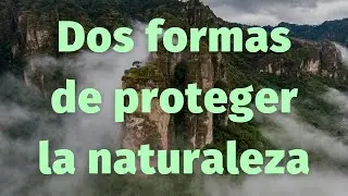 Dos formas de proteger la naturaleza