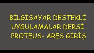 Proteus Ares Giriş-1 (Bilgisayar Destekli Uygulamalar Dersi)