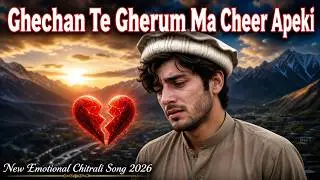 Ghechan Te Gherum Ma Cheer Apeki 💔 | Ulfato ghaman Umeedo raha| Ta Intezar | New Chitrali Song 2026