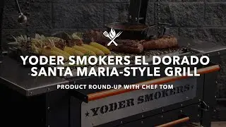 Why Chef Tom LOVES Yoder Smokers El Dorado for Santa Maria Style Grilling