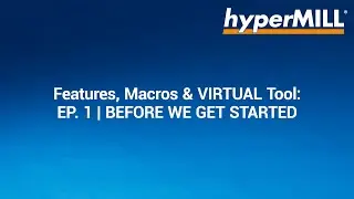 hyperMILL Features, Macros, and VIRTUAL Tool Tutorial 1 - Before We Get Started