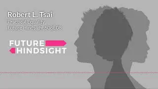 Robert L. Tsai Interview--Practical Equality--Future Hindsight S08E08