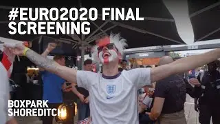 RECAP: #EURO2020 Final Screening at BOXPARK Shoreditch
