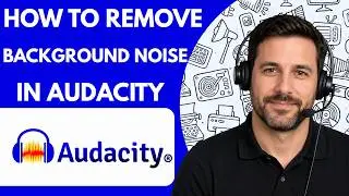 How to Remove Background Noise in Audacity Full Guide 2026