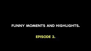 Funny Moments and Highlights | Episode 2.