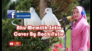 Aku Memilih Setia ~ Fatin S.   Cover By Nock Yulie