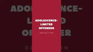 Adolescence Limited Offender | Definition