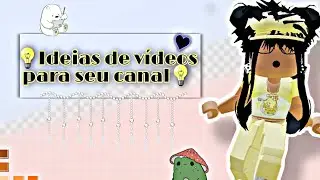 💡•Algumas ideias de vídeos para vxs•💡