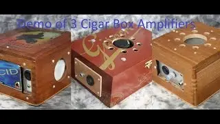 Demo of 3 Cigar Box Amplifiers