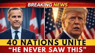 1 MIN AGO: Carney Builds 40-NATION Alliance to Counter Trump — 1.5 BILLION People United!